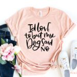 t-shirt "My Dog Said No"