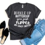 t-shirt "Buckle Up Buttercup"